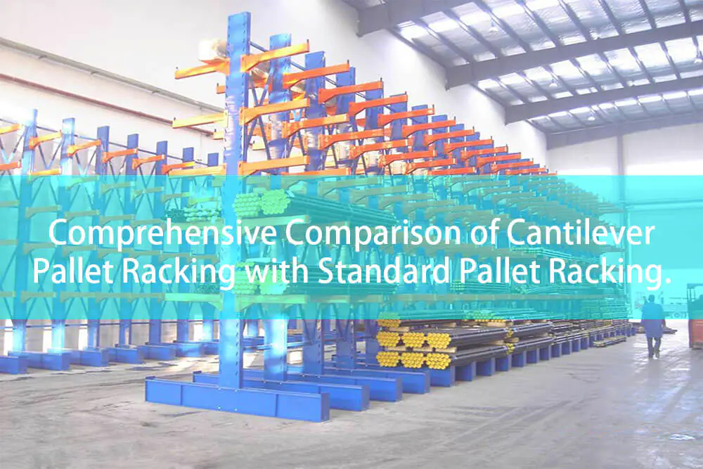 Cantilever Pallet Racking vs Standard Pallet Racking