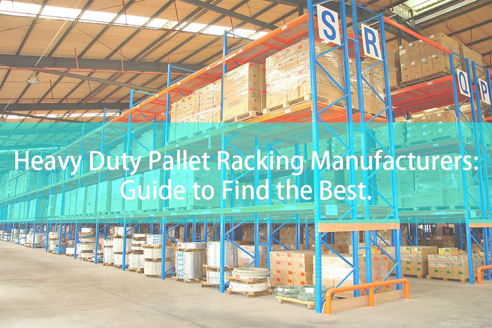 Heavy Duty Pallet Racking Manufacturers